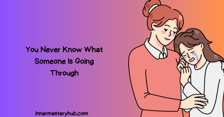 You Never Know What Someone Is Going Through